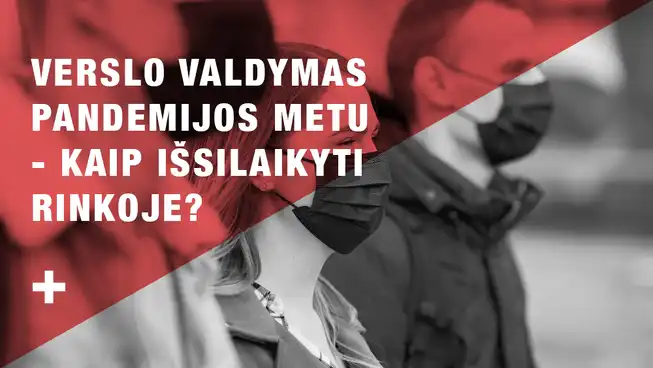 Verslo valdymas pandemijos metu - kaip išsilaikyti rinkoje?